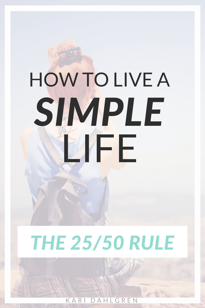 How to Live a Simple Life: The 25/50 Rule - Kari Dahlgren Coaching