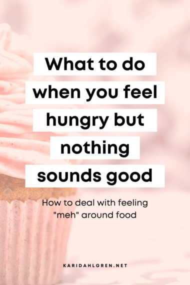 pink cupcake background with text overlay that says, "What to do when you feel hungry but nothing sounds good. How to deal with feeling 'meh' around food."