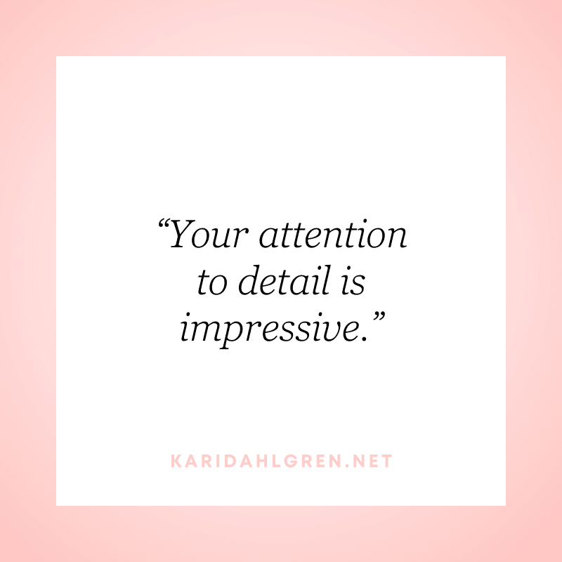 “Your attention to detail is impressive.”