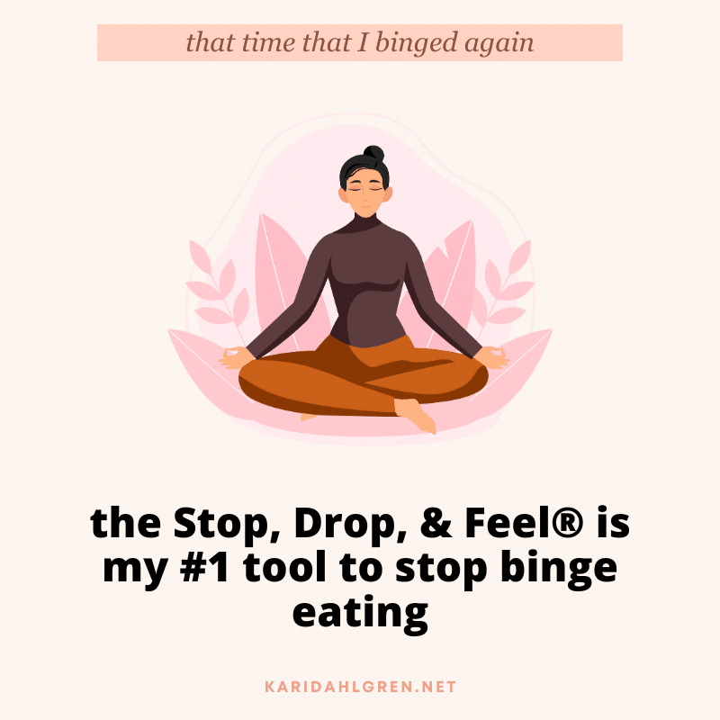 that time that I binged again: the Stop, Drop, & Feel®️ is my #1 tool to stop binge eating