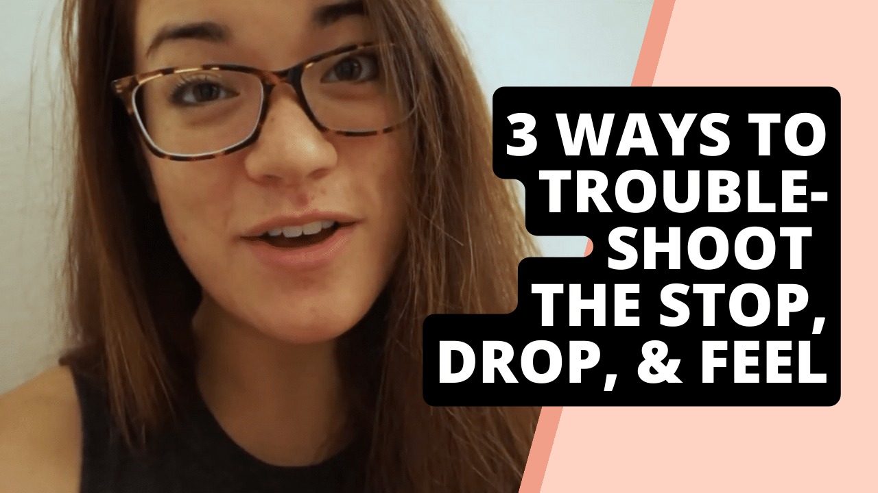3 ways to troubleshoot the Stop, Drop, & Feel