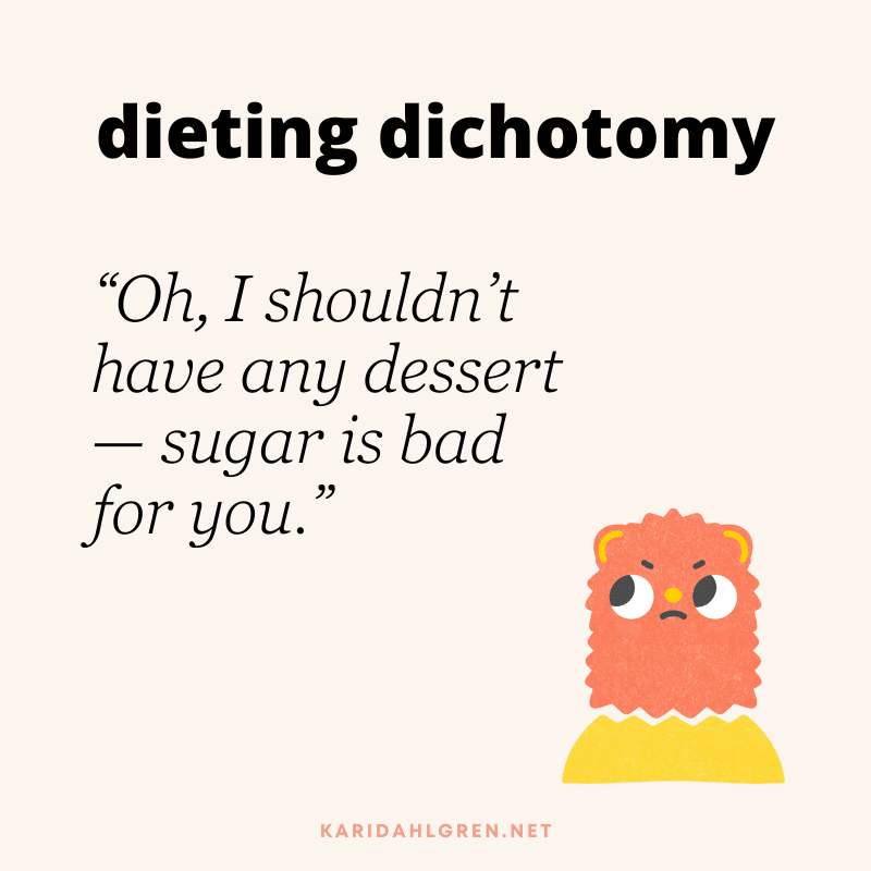 dieting dichotomy: “Oh, I shouldn’t have any dessert—sugar is bad for you.”