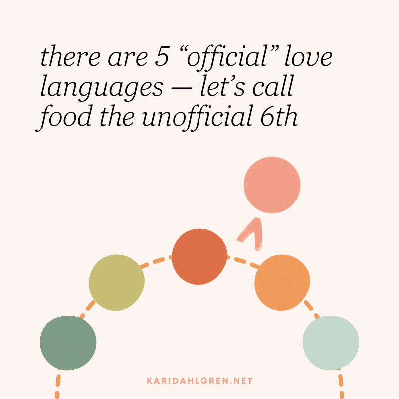 there are 5 “official” love languages—let’s call food the unofficial 6th