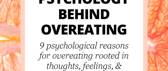 the psychology behind overeating: 9 psychological reasons for overeating rooted in thoughts, feelings, & beliefs