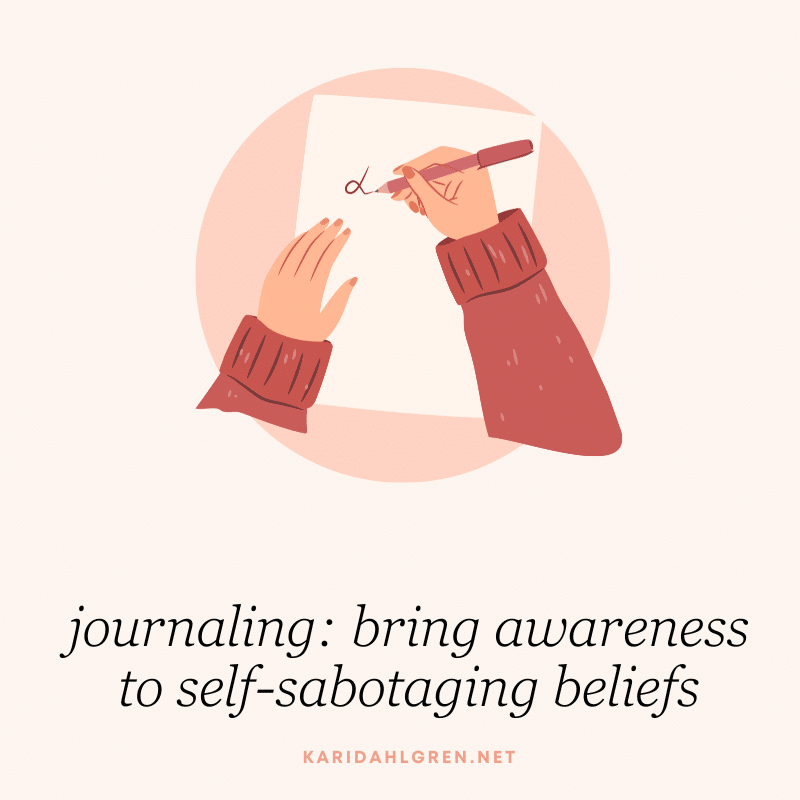 journaling: bring awareness to self-sabotaging beliefs