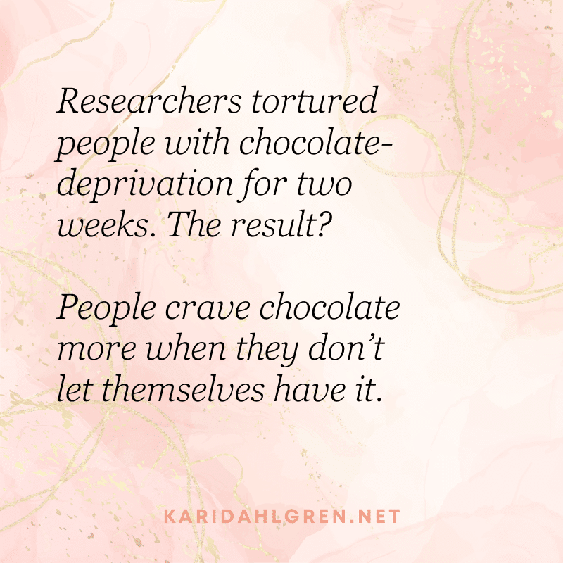 Researchers tortured people with chocolate-deprivation for two weeks. The result? People crave chocolate more when they don’t let themselves have it.