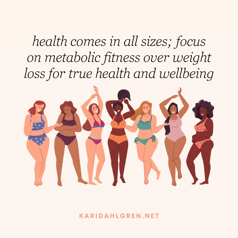 health comes in all sizes; focus on metabolic fitness over weight loss for true health and wellbeing