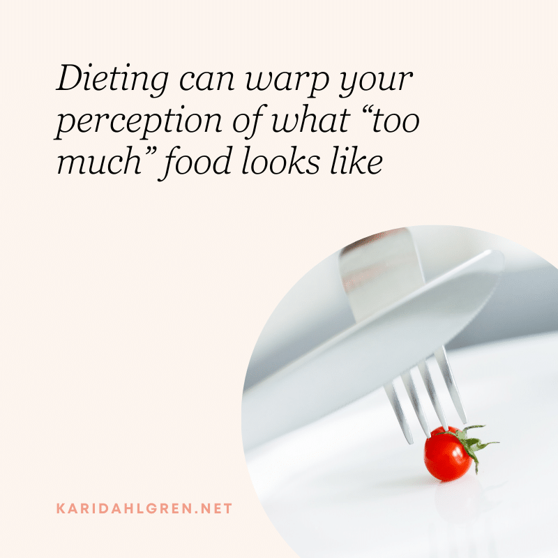 Dieting can warp your perception of what “too much” food looks like