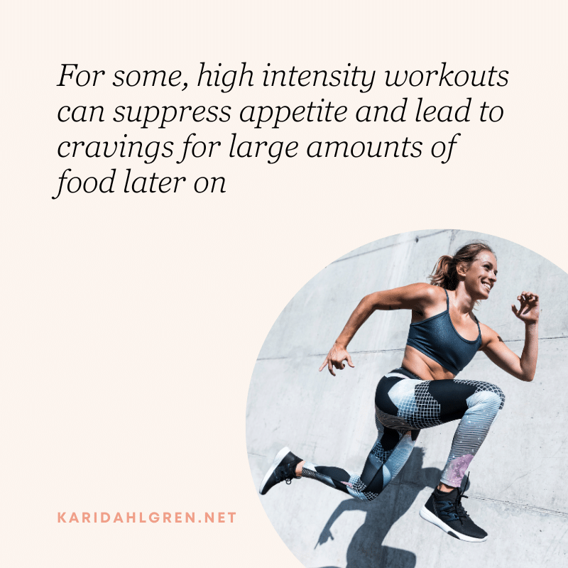 For some, high intensity workouts can suppress appetite and lead to cravings for large amounts of food later on