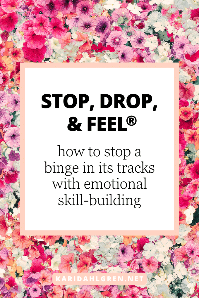 Stop, Drop, & Feel®: How to stop a binge in its tracks with emotional skill-building