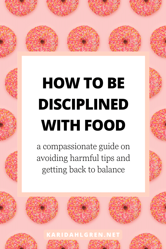 how to be disciplined with food: a compassionate guide on avoiding harmful tips and getting back to balance