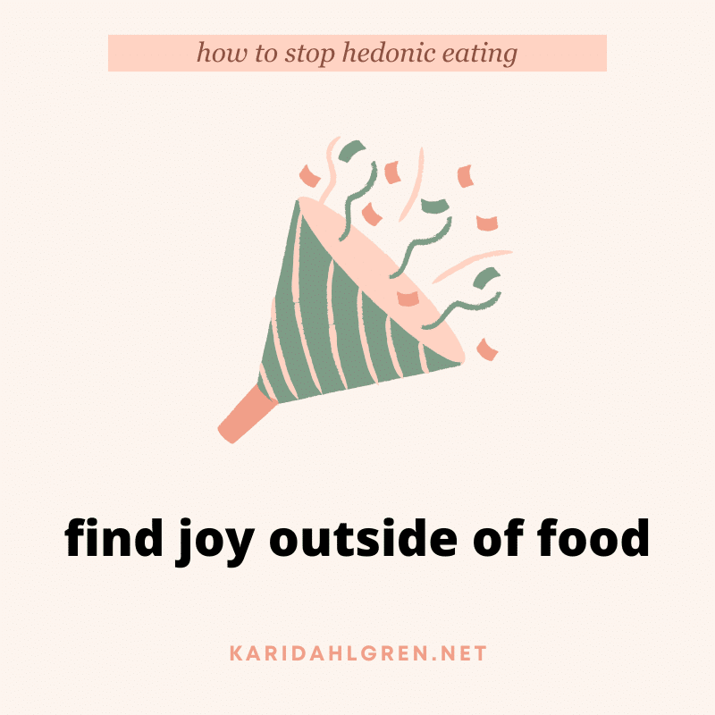 how to stop hedonic eating: find joy outside of food